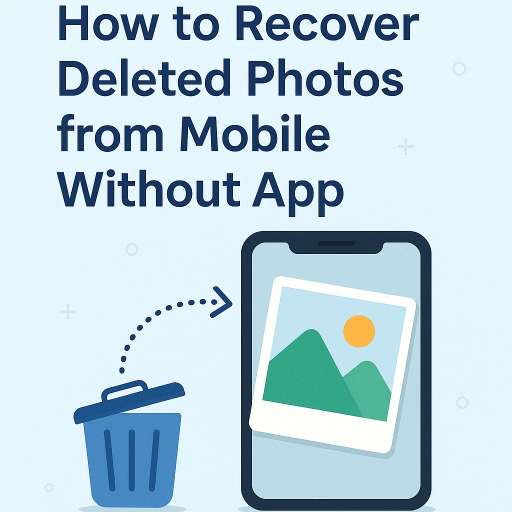 How to Recover Deleted Photos from Mobile Without App